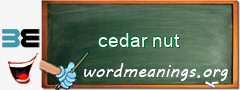 WordMeaning blackboard for cedar nut